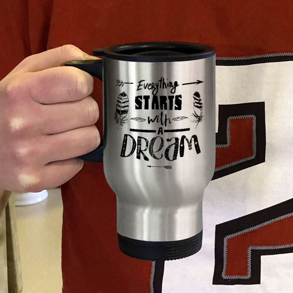 Everything Starts With A Dream Metal Coffee and Tea Travel Mug