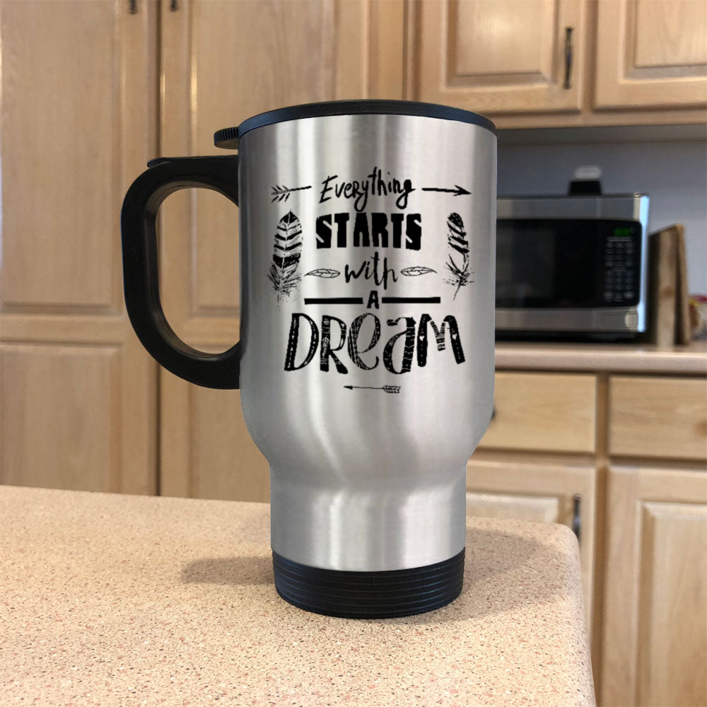 Everything Starts With A Dream Metal Coffee and Tea Travel Mug